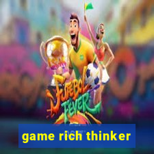 game rich thinker