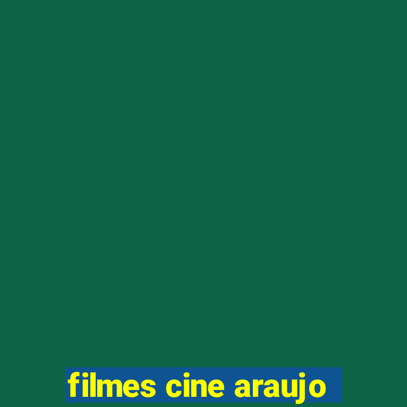 filmes cine araujo