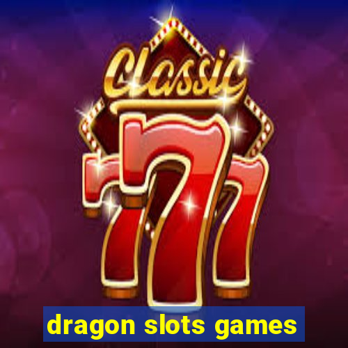 dragon slots games