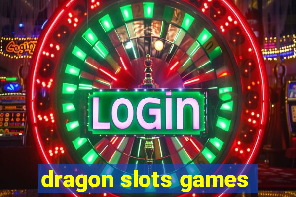 dragon slots games