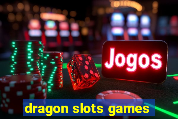 dragon slots games