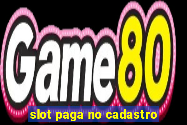 slot paga no cadastro