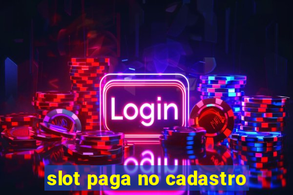 slot paga no cadastro