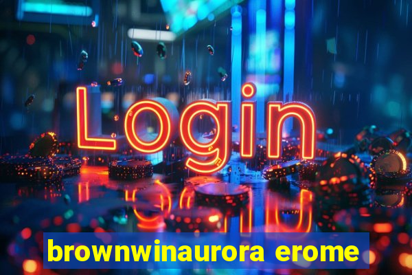 brownwinaurora erome