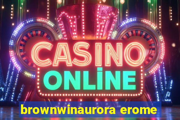 brownwinaurora erome