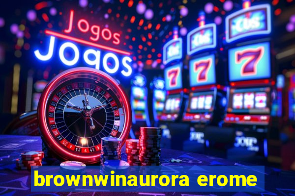 brownwinaurora erome