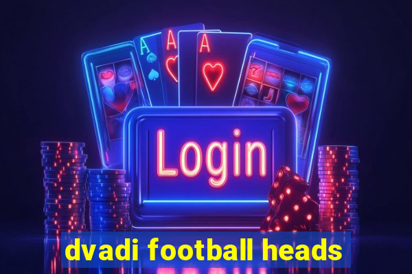 dvadi football heads