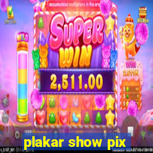 plakar show pix