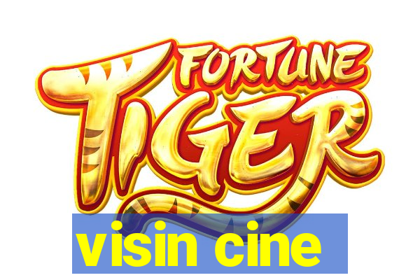 visin cine