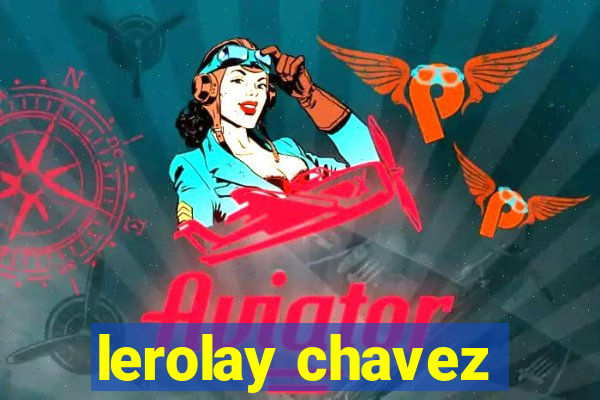 lerolay chavez