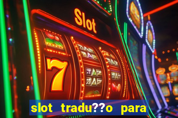 slot tradu??o para o português