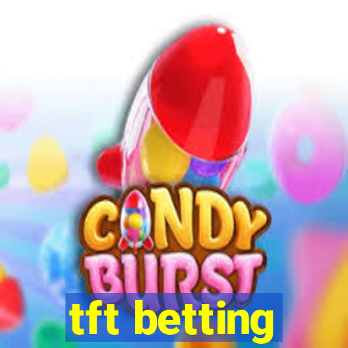 tft betting