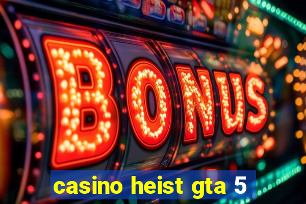 casino heist gta 5