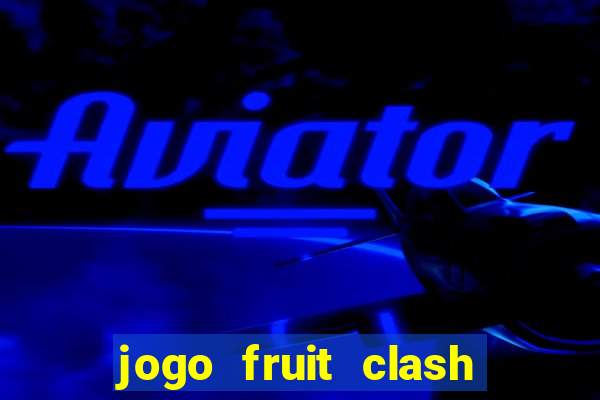 jogo fruit clash paga mesmo