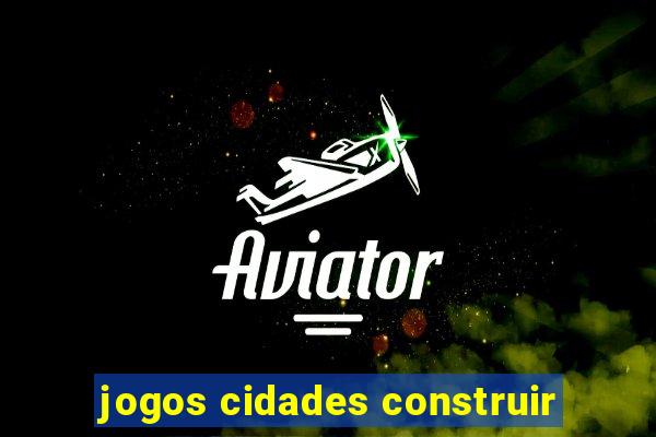 jogos cidades construir