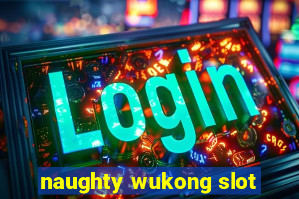 naughty wukong slot