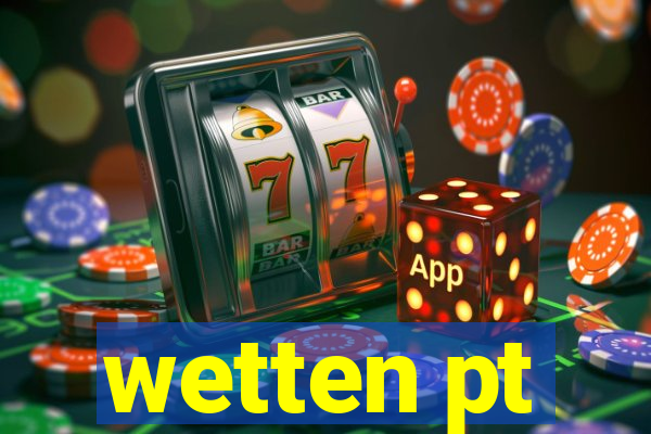 wetten pt