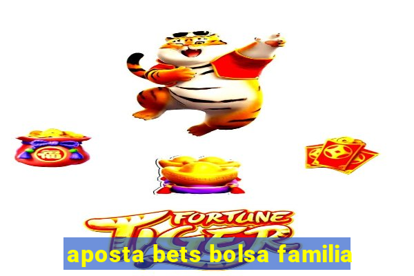 aposta bets bolsa familia