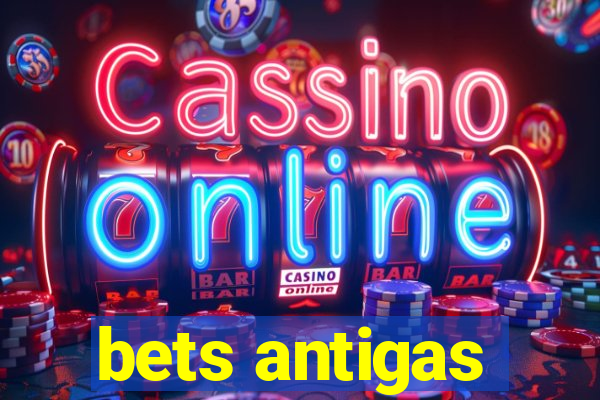 bets antigas