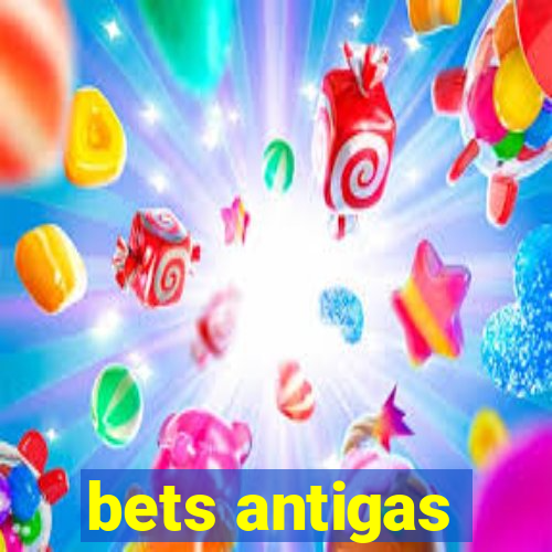 bets antigas