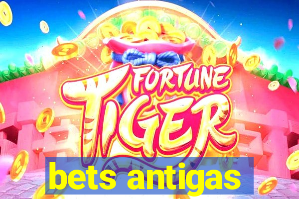 bets antigas