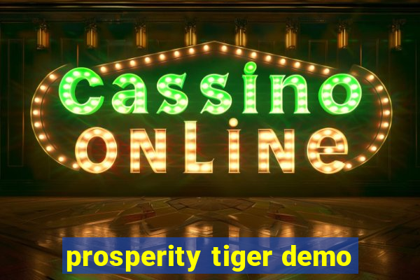 prosperity tiger demo