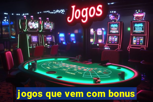 jogos que vem com bonus