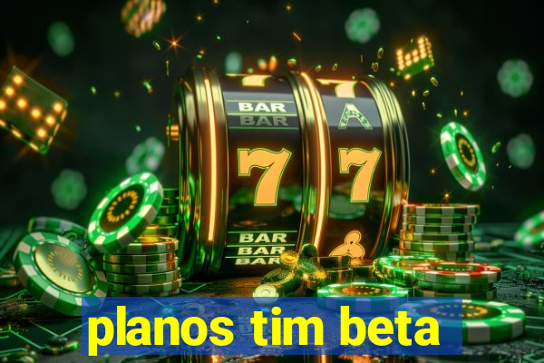 planos tim beta