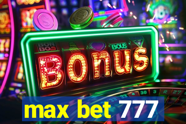 max bet 777