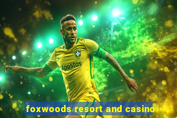 foxwoods resort and casino