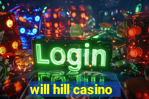 will hill casino