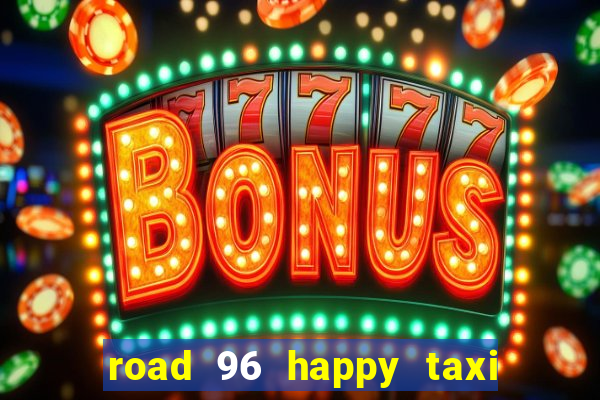 road 96 happy taxi security call password