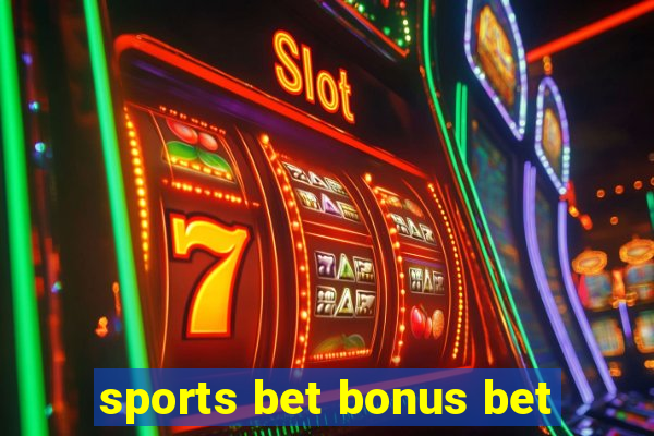 sports bet bonus bet