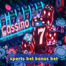 sports bet bonus bet