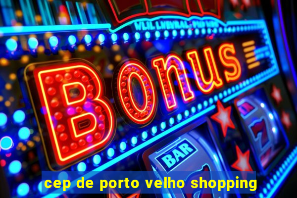 cep de porto velho shopping