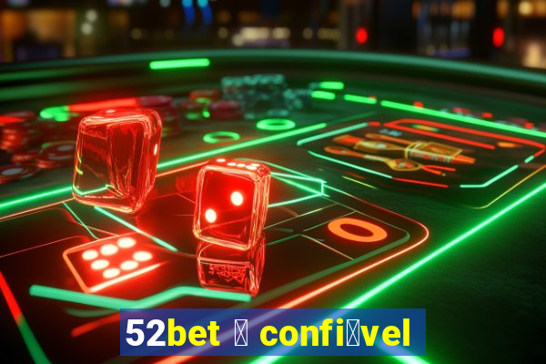 52bet 茅 confi谩vel