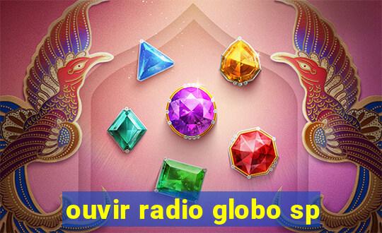 ouvir radio globo sp