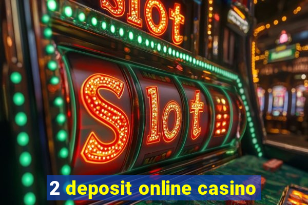 2 deposit online casino