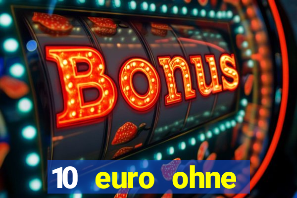 10 euro ohne einzahlung casino 2022