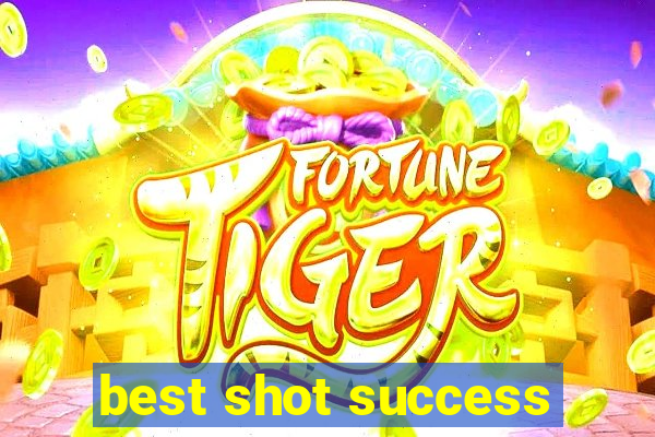 best shot success