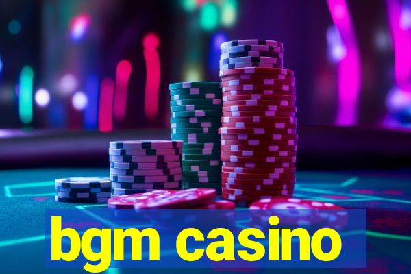 bgm casino