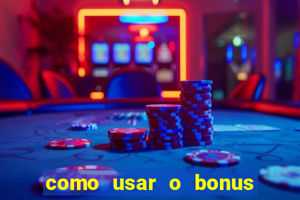 como usar o bonus estrela bet