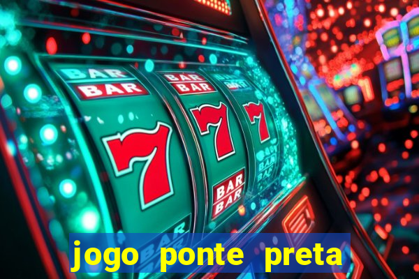 jogo ponte preta ao vivo