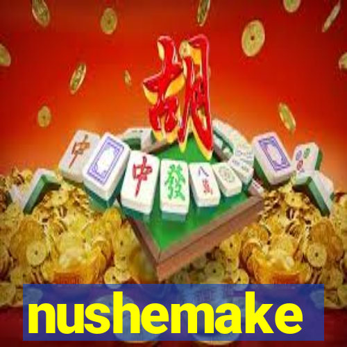 nushemake