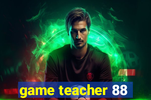 game teacher 88