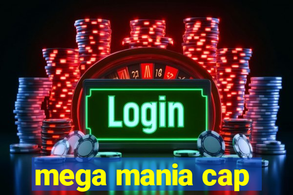 mega mania cap