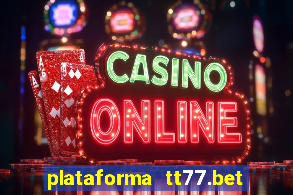 plataforma tt77.bet é confiável