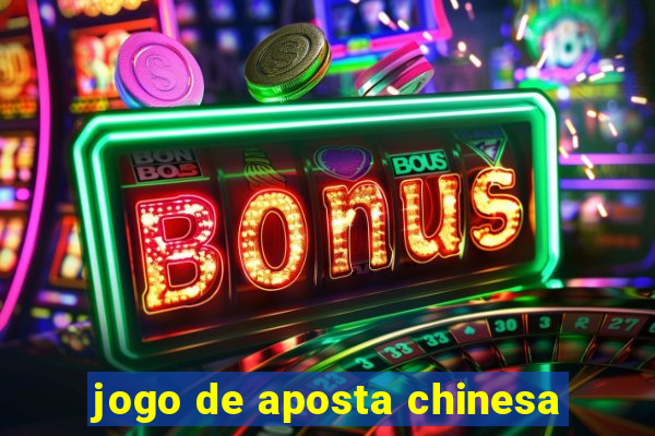 jogo de aposta chinesa