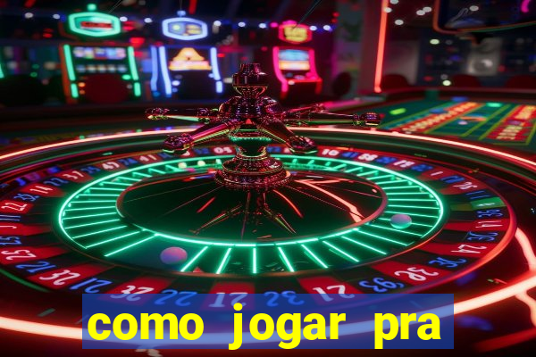 como jogar pra ganhar dinheiro