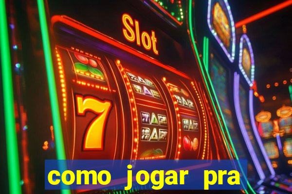 como jogar pra ganhar dinheiro